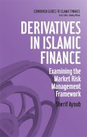 Sherif Ayoub - Derivatives in Islamic Finance: Examining the Market Risk Management Framework (Edinburgh Guides to Islamic Finance Eup) - 9780748695706 - V9780748695706