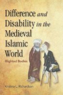 Kristina Richardson - Difference and Disability in the Medieval Islamic World: Blighted Bodies - 9780748695881 - V9780748695881