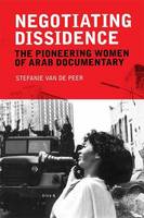 Stefanie Van De Peer - Negotiating Dissidence: The Pioneering Women of Arab Documentary - 9780748696062 - V9780748696062