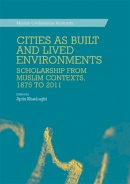 Aptin Khanbaghi - Cities as Built and Lived Environments: Scholarship from Muslim Contexts, 1875 to 2011 (Muslim Civilisations Abstracts) - 9780748696185 - V9780748696185