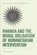 Joshua James Kassner - Rwanda and the Moral Obligation of Humanitarian Intervention (Studies in Global Justice and Human Rights) - 9780748696277 - V9780748696277