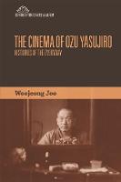 Woojeong Joo - The Cinema of Ozu Yasujiro: Histories of the Everyday (Edinburgh Studies in East Asian Film) - 9780748696321 - V9780748696321