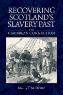 Devine Tom M - Recovering Scotland's Slavery Past: The Caribbean Connection - 9780748698080 - V9780748698080