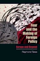 Raymond Taras - Fear and the Making of Foreign Policy: Europe and Beyond - 9780748699032 - V9780748699032