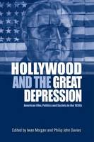 Morgan Iwan And John - Hollywood and the Great Depression: American Film, Politics and Society in the 1930s - 9780748699926 - V9780748699926
