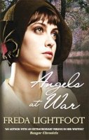 Freda Lightfoot - Angels at War: A captivating tale of staying true to one’s dreams - 9780749009618 - V9780749009618