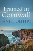 Janie Bolitho - Framed in Cornwall: The addictive cosy Cornish crime series - 9780749017798 - V9780749017798