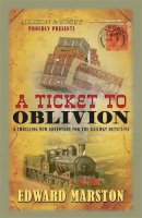 Edward Marston - Ticket to Oblivion (The Railway Detective Series) - 9780749018566 - V9780749018566