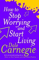 Dale Carnegie - How to Stop Worrying and Start Living (Personal development) - 9780749307233 - 9780749307233