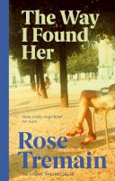 Rose Tremain - The Way I Found Her - 9780749396992 - V9780749396992