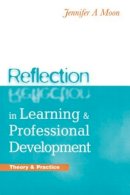 Jennifer Moon - REFLECTION IN LEARNING AND PROFESSIONAL DEVELOPMEN - 9780749434526 - V9780749434526