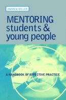 Andrew Miller - Mentoring Students and Young People: A Handbook of Effective Practice - 9780749435431 - V9780749435431