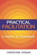 Christine Hogan - Practical Facilitation: A Toolkit of Techniques - 9780749438272 - V9780749438272