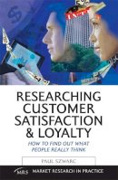 Paul Szwarc - Researching Customer Satisfaction and Loyalty - 9780749443368 - V9780749443368