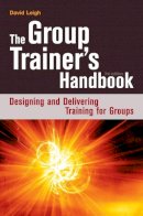 David Leigh - The Group Trainer´s Handbook: Designing and Delivering Training for Groups - 9780749447441 - V9780749447441