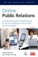 David Phillips - Online Public Relations: A Practical Guide to Developing an Online Strategy in the World of Social Media - 9780749449681 - V9780749449681