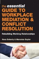 Nora Doherty - The Essential Guide to Workplace Mediation and Conflict Resolution: Rebuilding Working Relationships - 9780749450199 - V9780749450199