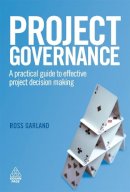 Ross Garland - Project Governance: A Practical Guide to Effective Project Decision Making - 9780749453060 - V9780749453060