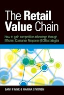 Sami Finne - The Retail Value Chain: How to Gain Competitive Advantage through Efficient Consumer Response (ECR) Strategies - 9780749454562 - V9780749454562