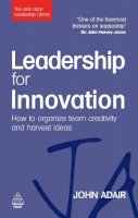 John Adair - Leadership for Innovation: How to Organize Team Creativity and Harvest Ideas - 9780749454791 - V9780749454791
