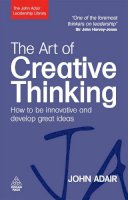 John Adair - The Art of Creative Thinking: How to be Innovative and Develop Great Ideas - 9780749454838 - V9780749454838