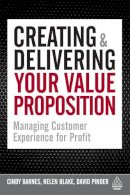Cindy Barnes - Creating and Delivering Your Value Proposition: Managing Customer Experience for Profit - 9780749455125 - V9780749455125