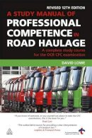 Lowe, David - Study Manual of Professional Competence in Road Haulage - 9780749456665 - V9780749456665