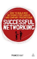 Frances Kay - Successful Networking: How to Build New Networks for Career and Company Progression - 9780749458799 - V9780749458799