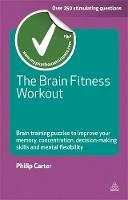 Philip J. Carter - The Brain Fitness Workout: Brain Training Puzzles to Improve Your Memory Concentration Decision Making Skills and Mental Flexibility - 9780749459826 - V9780749459826