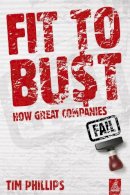 Tim Phillips - Fit to Bust: How Great Companies Fail - 9780749460136 - V9780749460136