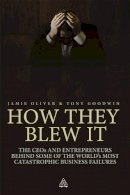 Jamie Oliver - How They Blew It: The CEOs and Entrepreneurs Behind Some of the World´s Most Catastrophic Business Failures - 9780749460655 - V9780749460655