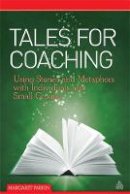 Margaret Parkin - Tales for Coaching: Using Stories and Metaphors with Individuals and Small Groups - 9780749461010 - V9780749461010