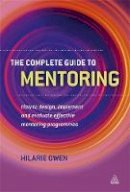 Hilarie Owen - The Complete Guide to Mentoring: How to Design, Implement and Evaluate Effective Mentoring Programmes - 9780749461140 - V9780749461140