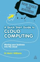 Mark I. Williams - Quick Start Guide to Cloud Computing - 9780749461300 - V9780749461300