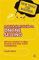 Cresta Norris - A Quick Start Guide to Online Selling: Sell Your Product on Ebay Amazon and Other Online Market Places - 9780749461591 - V9780749461591