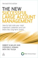 Robert B Miller - The New Successful Large Account Management: How to Hold onto Your Most Important Customers and Turn Them into Long Term Assets - 9780749462901 - V9780749462901