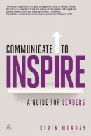 Kevin Murray - Communicate to Inspire: A Guide for Leaders - 9780749468149 - V9780749468149