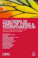 Liz Hall - Coaching in Times of Crisis and Transformation: How to Help Individuals and Organizations Flourish - 9780749468309 - V9780749468309