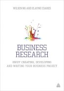 Dr Wilson Ng - Business Research: Enjoy Creating, Developing and Writing Your Business Project - 9780749468958 - V9780749468958