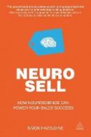 Simon Hazeldine - Neuro-Sell: How Neuroscience Can Power Your Sales Success - 9780749469214 - V9780749469214