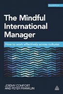 Jeremy Comfort - The Mindful International Manager: How to Work Effectively Across Cultures - 9780749469825 - V9780749469825