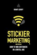 Grant Leboff - Stickier Marketing: How to Win Customers in a Digital Age - 9780749471088 - V9780749471088