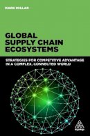Mark Millar - Global Supply Chain Ecosystems: Strategies for Competitive Advantage in a Complex, Connected World - 9780749471583 - V9780749471583