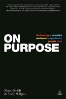 Shaun Smith - On Purpose: Delivering a Branded Customer Experience People Love - 9780749471910 - V9780749471910