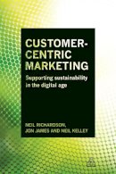 Dr Neil Richardson - Customer-Centric Marketing: Supporting Sustainability in the Digital Age - 9780749472092 - V9780749472092