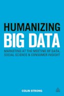Colin Strong - Humanizing Big Data: Marketing at the Meeting of Data, Social Science and Consumer Insight - 9780749472115 - V9780749472115