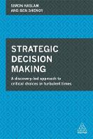 Simon Haslam - Strategic Decision Making: A Discovery-led Approach to Critical Choices in Turbulent Times - 9780749472603 - V9780749472603