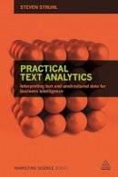 Dr Steven Struhl - Practical Text Analytics: Interpreting Text and Unstructured Data for Business Intelligence - 9780749474010 - V9780749474010