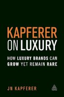 Jean-Noël Kapferer - Kapferer on Luxury: How Luxury Brands can Grow Yet Remain Rare - 9780749474362 - V9780749474362