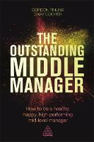 Gordon Tinline - The Outstanding Middle Manager: How to be a Healthy, Happy, High-performing Mid-level Manager - 9780749474669 - V9780749474669